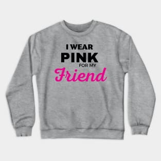 I WEAR PINK FOR MY FRIEND Crewneck Sweatshirt